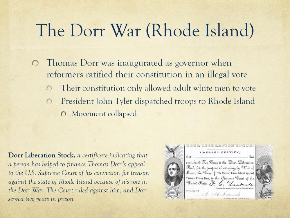 Thomas Dorr Inaugurated as governor when reformers ratified their constitution in an extralegal referendum (an illegal vote) Served two years in prison for treason when movement collapsed