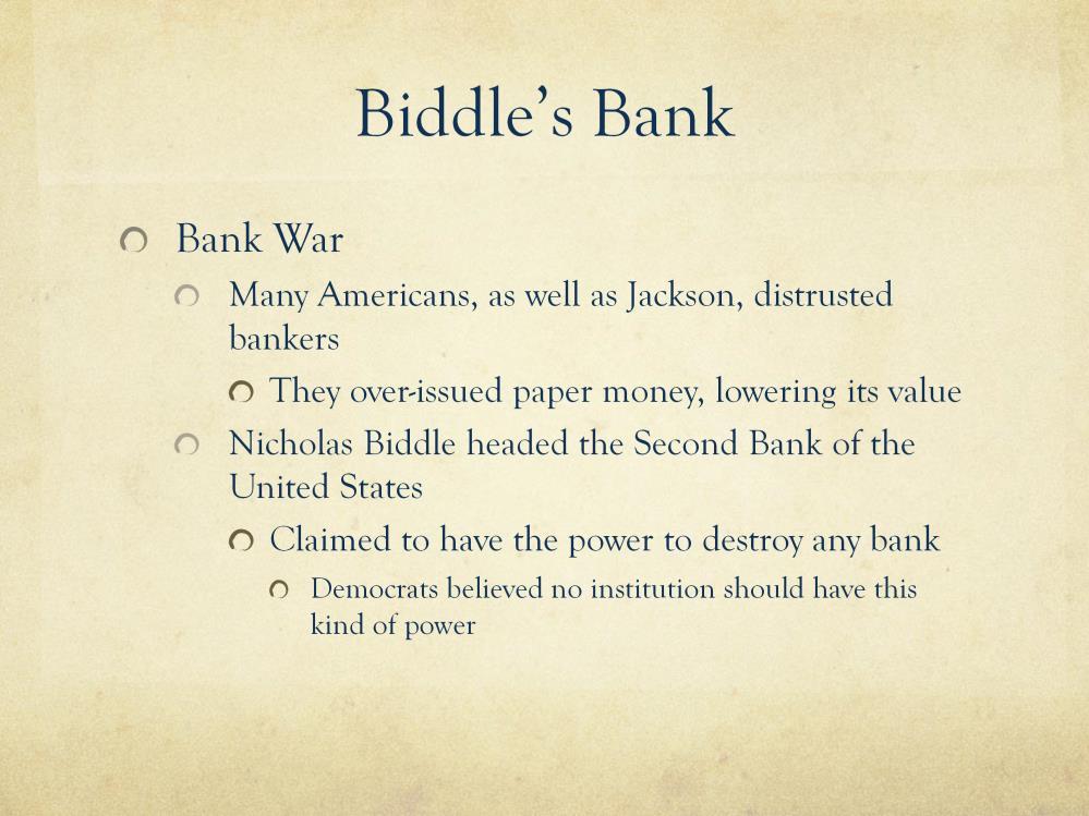 Biddle's Bank (pg 401-403) The Bank War Many Americans, as well as Jackson, distrusted bankers as "nonproducers" bankers overissued paper money, which lowered the