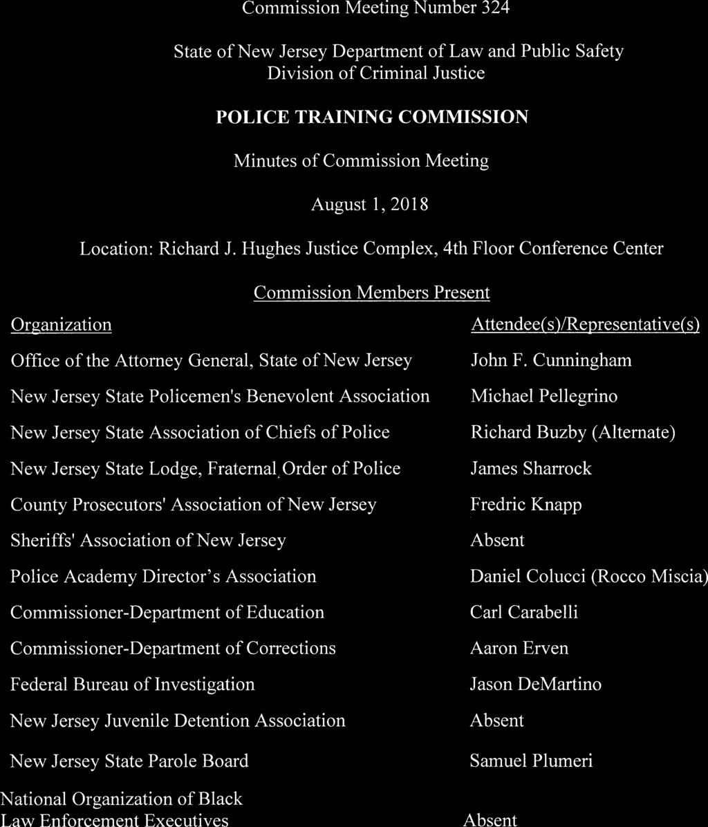 Commission Meeting Number 324 State of New Jersey Department of Law and Public Safety Division of Criminal Justice POLICE TRAINING COMMISSION Minutes of Commission Meeting Location: Richard J.