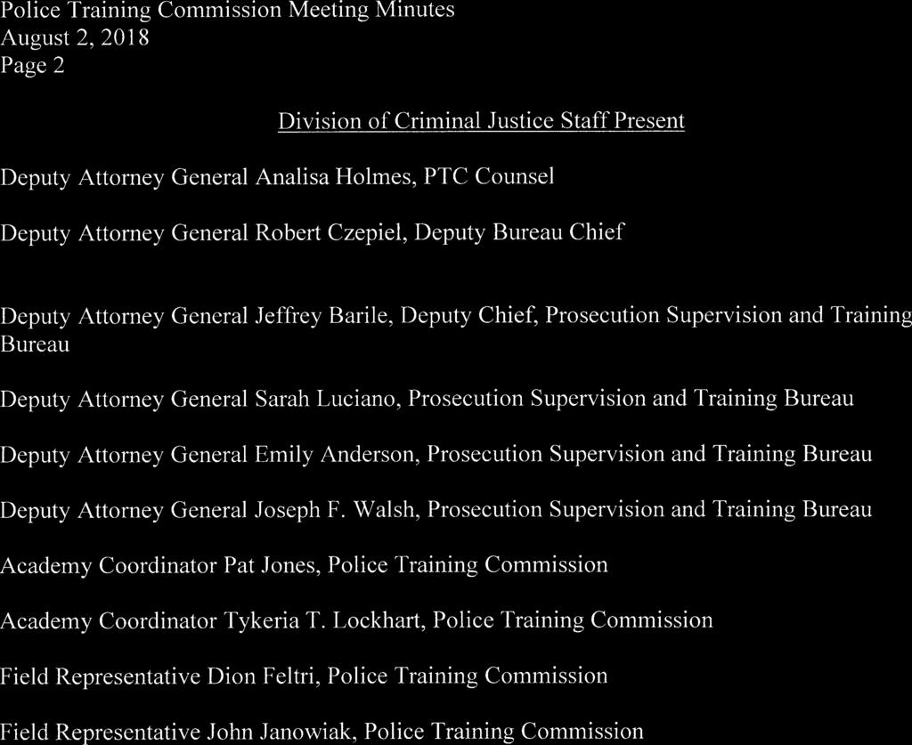 August 2, 2018 Page 2 Division of Criminal Justice Staff Present Deputy Attorney General Analisa Holmes, PTC Counsel Deputy Attorney General Robert Czepiel, Deputy Bureau Chief Deputy Attorney