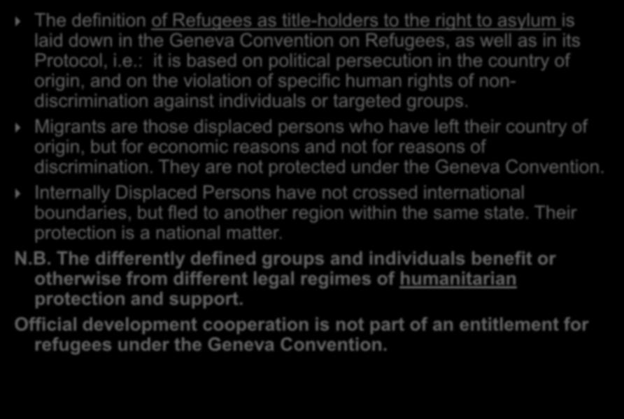 Refugees, Migrants, Internally Displaced Persons (IDPs) Definition and Legal Status The definition of Refugees as title-holders to the right to asylum is laid down in the Geneva Convention on