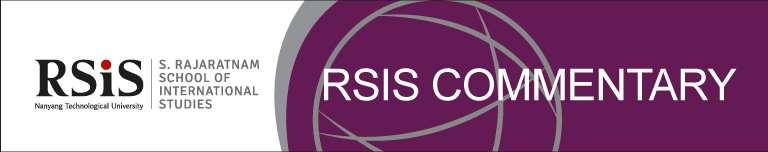 www.rsis.edu.sg No. 125 23 June 2017 RSIS Commentary is a platform to provide timely and, where appropriate, policy-relevant commentary and analysis of topical issues and contemporary developments.