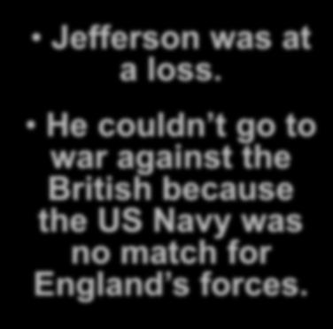 Jefferson was at a loss.