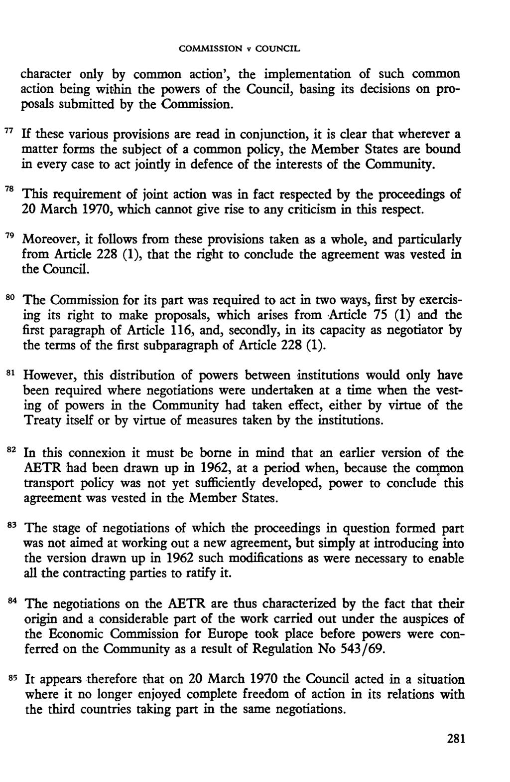 COMMISSION v COUNCIL character only by common action', the implementation of such common action being within the powers of the Council, basing its decisions on proposals submitted by the Commission.