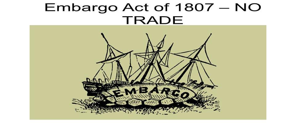 PAGE 59 In response to these issues, President Jefferson asked Congress to pass the Embargo Act of 1807. This law stopped all foreign trade. Without U.S.