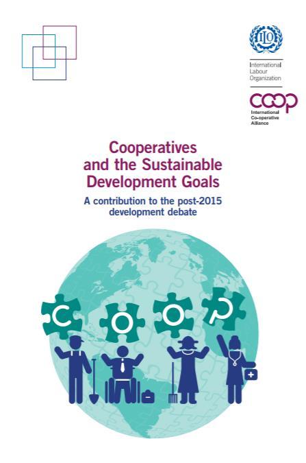 ICA and ILO Cooperatives and the SDGs initiative Ensure the voices of the cooperative movement are heard in the post-2015 in