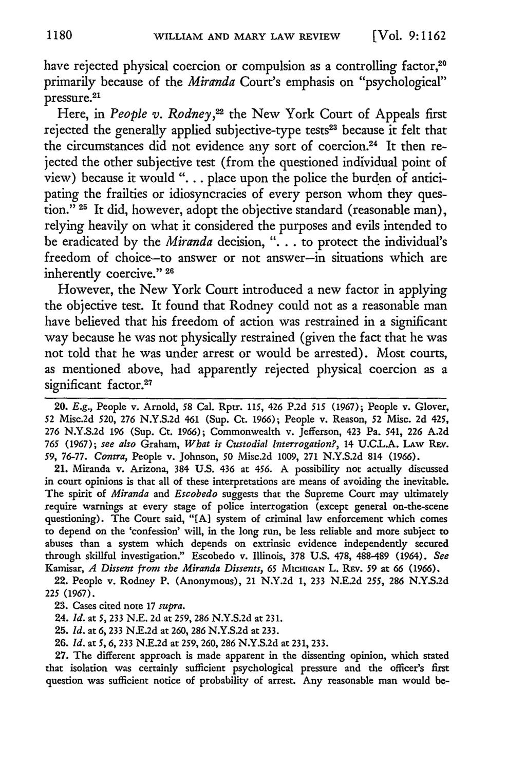 1180 WILLIAM AND MARY LAW REVIEW [Vol. 9:1162 have rejected physical coercion or compulsion as a controlling factor, 2 primarily because of the Miranda Court's emphasis on "psychological" pressure.