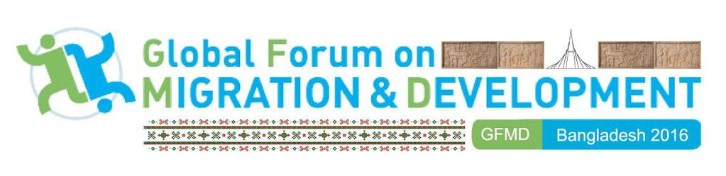 Migration that works for Sustainable Development for All: Towards a Transformative Migration Agenda Ninth GFMD Summit Meeting 10 12 December 2016 Bangabandhu International Conference Center (), Dhaka
