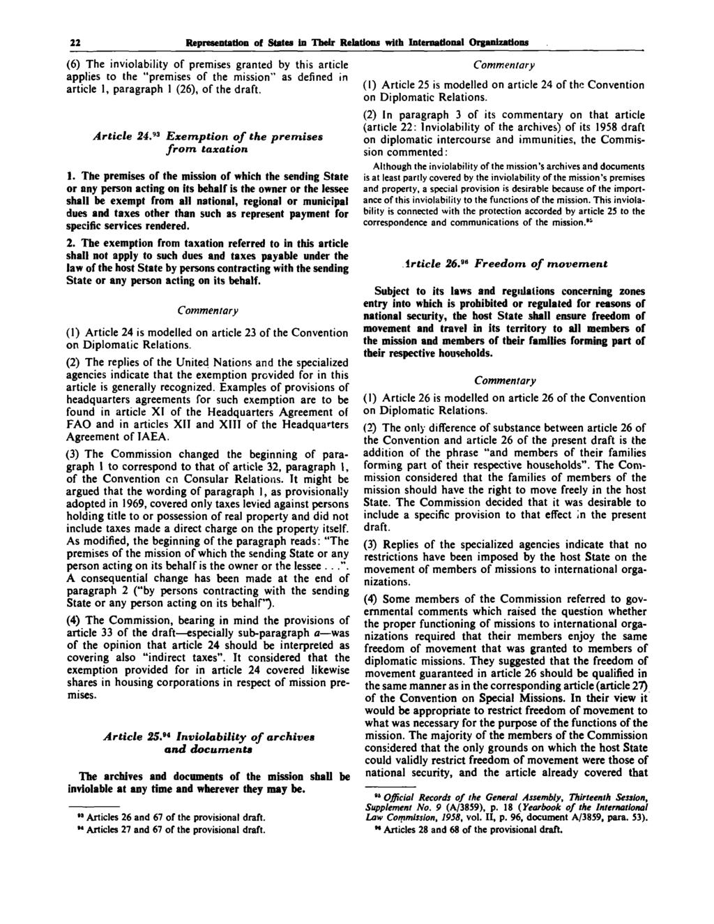 22 Representation of States In Their Relations with International Organizations (6) The inviolability of premises granted by this article applies to the "premises of the mission" as defined in