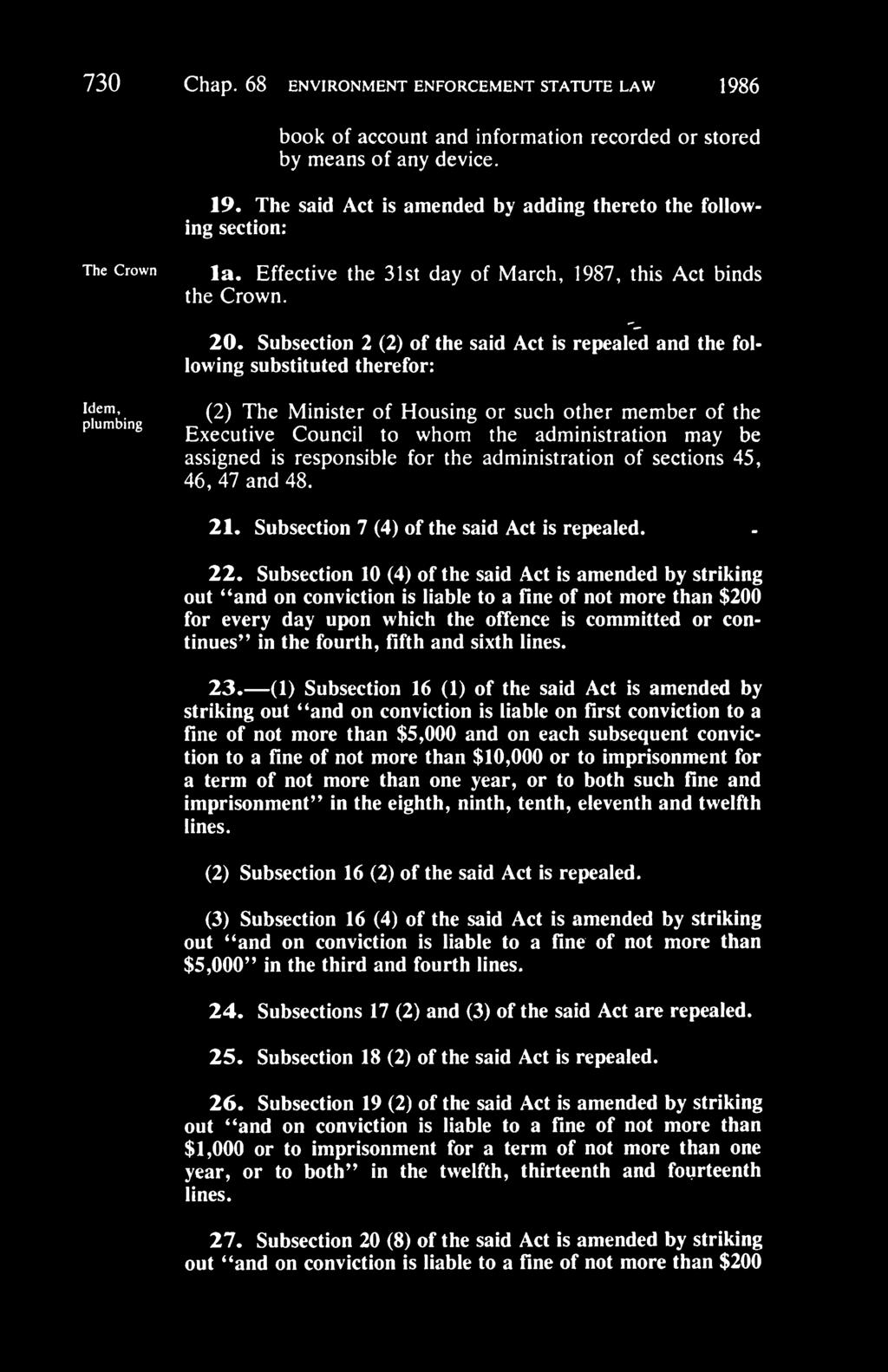 730 Chap. 68 ENVIRONMENT ENFORCEMENT STATUTE LAW 1986 book of account and information recorded or stored by means of any device. 19. The said Act is amended by adding thereto the following section: The Crown la.