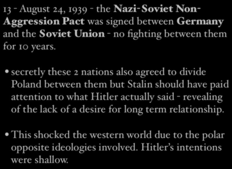 13 - August 24, 1939 - the Nazi-Soviet Non- Aggression Pact was signed between Germany and the Soviet Union - no fighting between them for 10 years.