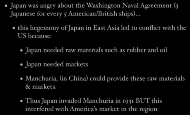 It contributed further to Japan s conflict with America Japan was angry about the Washington Naval Agreement (3 Japanese for every 5 American/British ships).