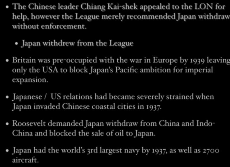 The Chinese leader Chiang Kai-shek appealed to the LON for help, however the League merely recommended Japan withdraw without enforcement.