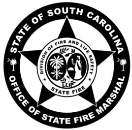 South Carolina Department of Labor, Licensing and Regulation Office of State Fire Marshal 141 Monticello Trail Columbia, SC 29203 Phone: 803-896-9800 Fax: 803-896-9806 www.llronline.