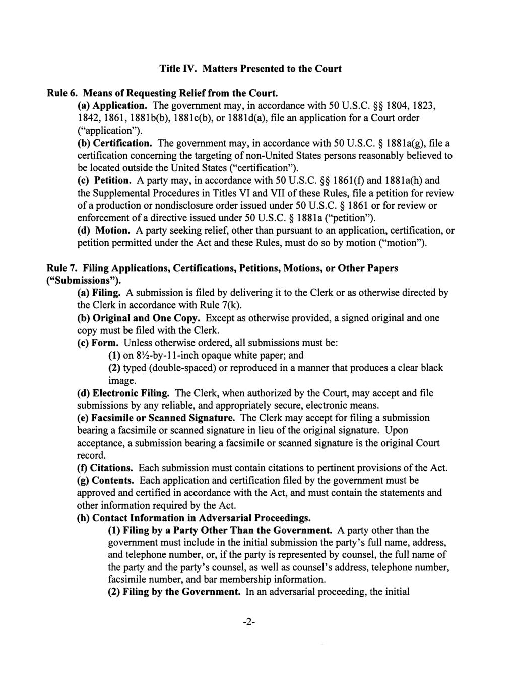 Title IV. Matters Presented to the Court Rule 6. Means of Requesting Relief from the Court. (a) Application. The government may, in accordance with 50 U.S.C. 1804, 1823, 1842, 1861, 1881 b(b), 188lc(b), or 188ld(a), file an application for a Court order ("application").