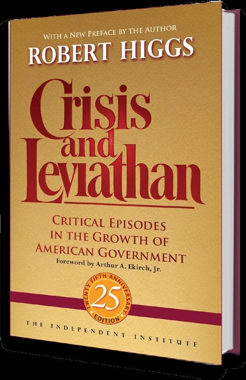 such as the 25th Anniversary Edition of Crisis and Leviathan: Critical Episodes in the Growth of American Government, by Founding Editor Robert Higgs.