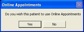 Once selected, each time you select a patient in Appointments who is not registered for Online Appointments, you are prompted "Do you wish this patient to use Online Appointments".