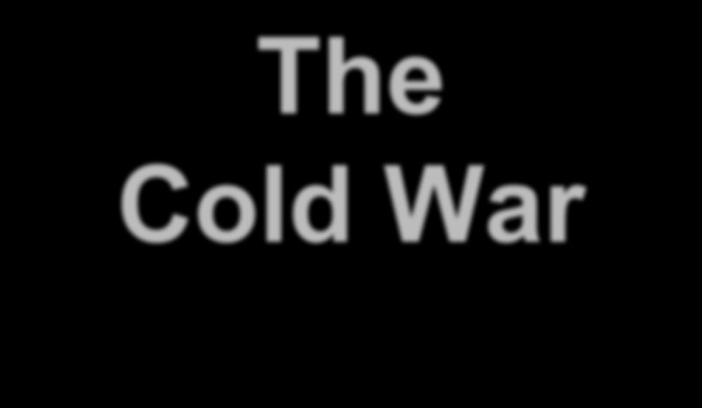 The Cold War Adapted from Ms. Susan M.
