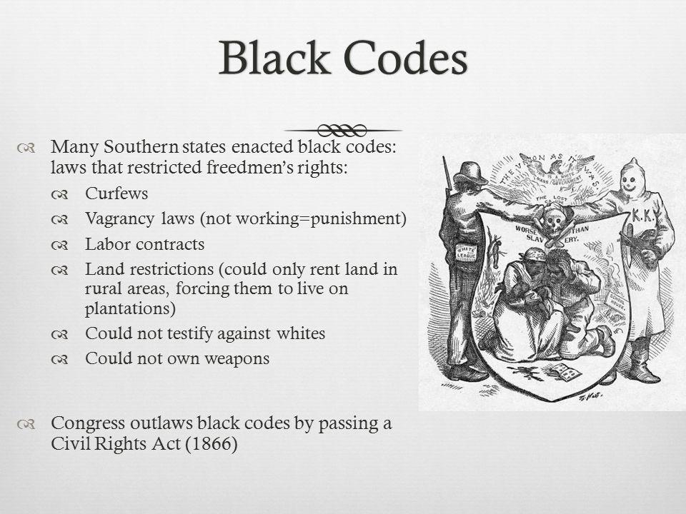 Resistance to racial equality during Reconstruction (10D) Black Codes laws State level passed by Southern states after the