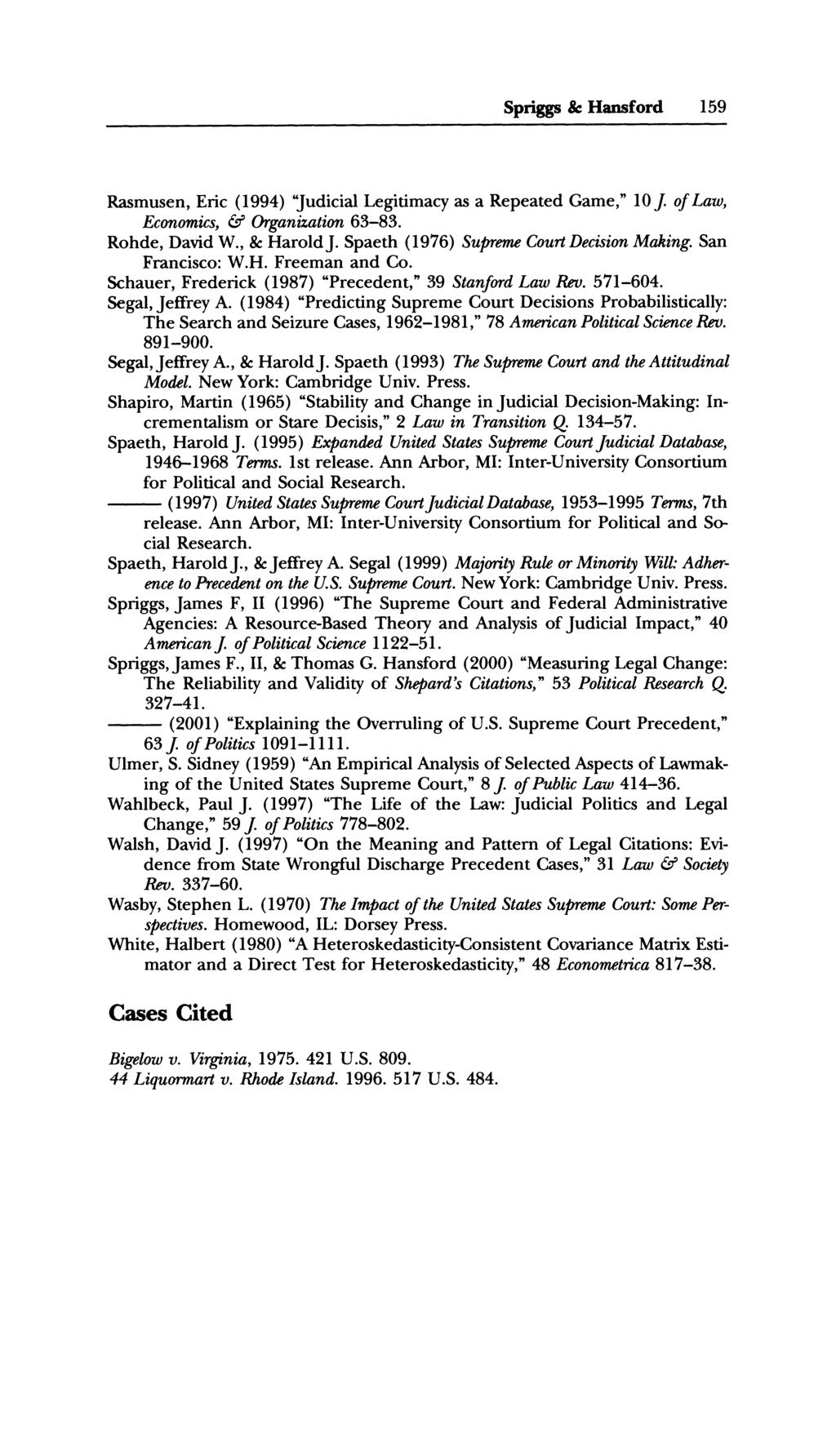 Spriggs & Hansford 159 Rasmusen, Eric (1994) "Judicial Legitimacy as a Repeated Game," 10 J. of Law, Economics, & Organization 63-83. Rohde, David W., & Harold J.