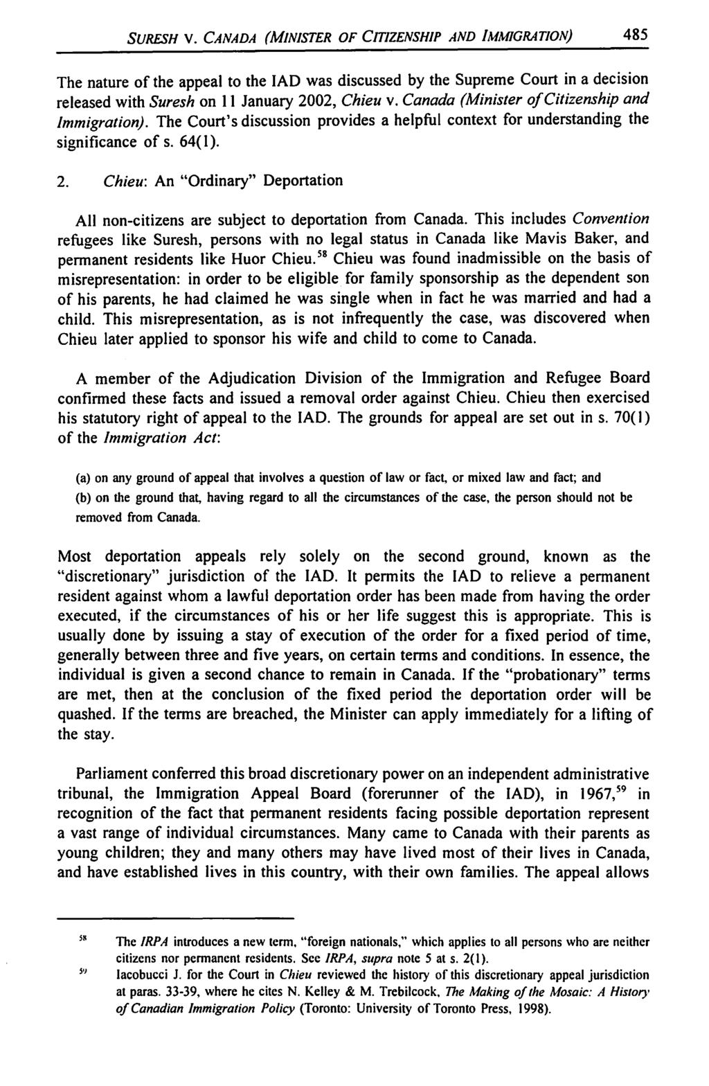 SURESH V. CANADA {MINISTER OF CmZENSHIP AND IMMIGRATION} 485 The nature of the appeal to the IAD was discussed by the Supreme Court in a decision released with Suresh on 11 January 2002, Chieu v.