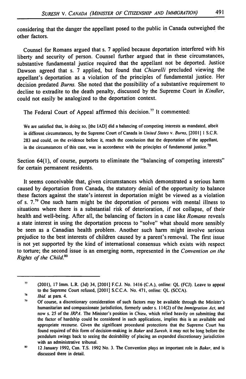 SURESH V. CANADA (MINISTER OF CITIZENSHIP AND IMMIGRATION} 491 considering that the danger the appellant posed to the public in Canada outweighed the other factors. Counsel for Romans argued thats.