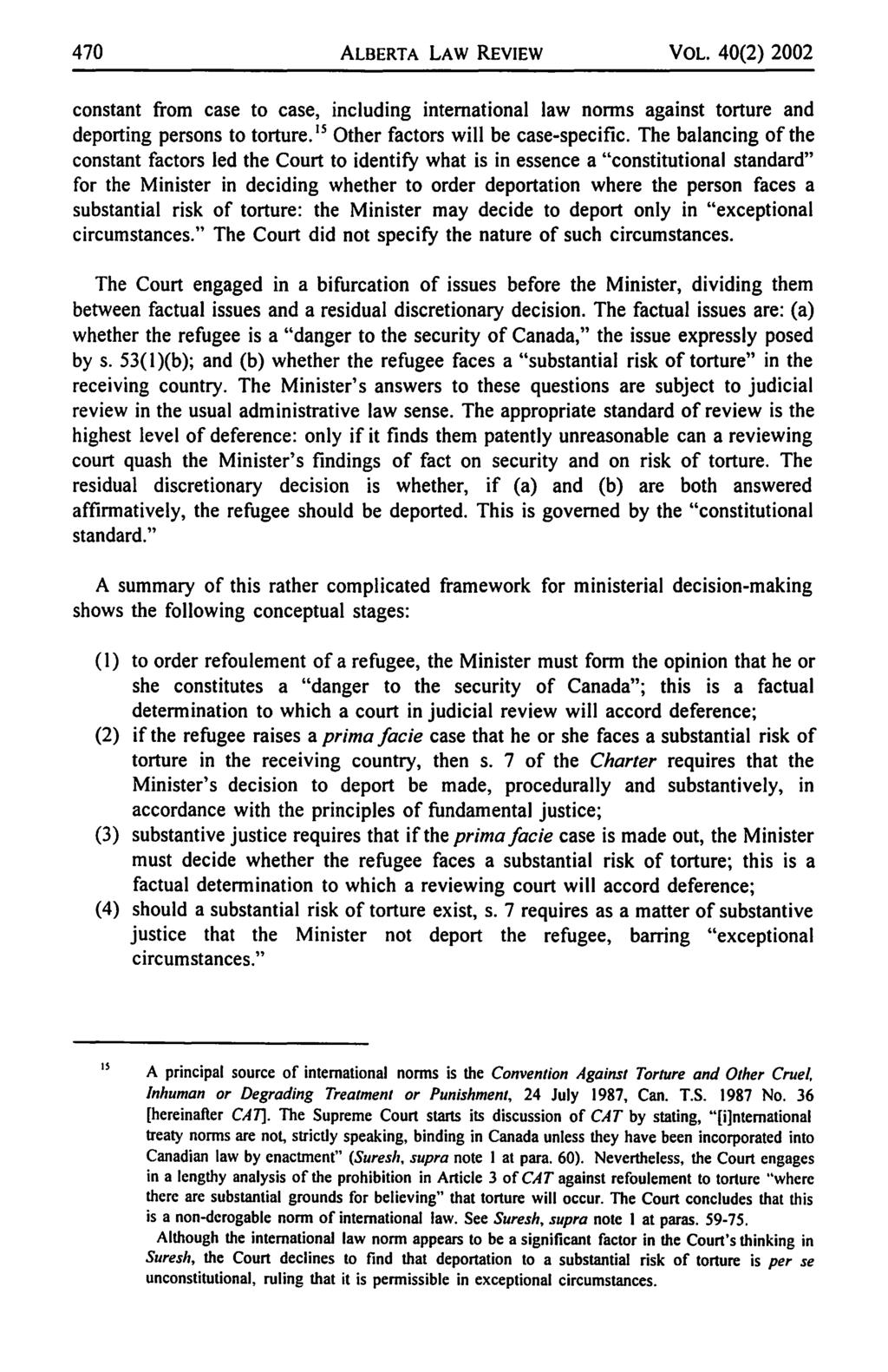 470 ALBERTA LAW REVIEW VOL. 40(2) 2002 constant from case to case, including international law norms against torture and deporting persons to torture. 15 Other factors will be case-specific.