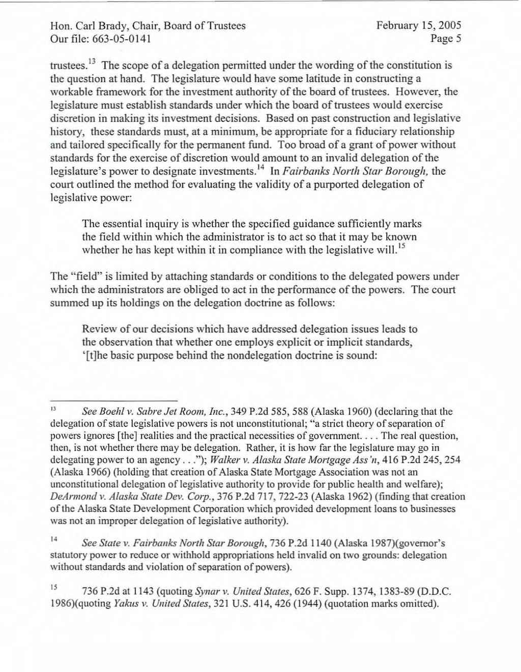 Hon. Carl Brady, Chair, Board of Trustees February 15,2005 Our file: 663-05-0141 Page 5 trustees. 13 The scope of a delegation permitted under the wording of the constitution is the question at hand.