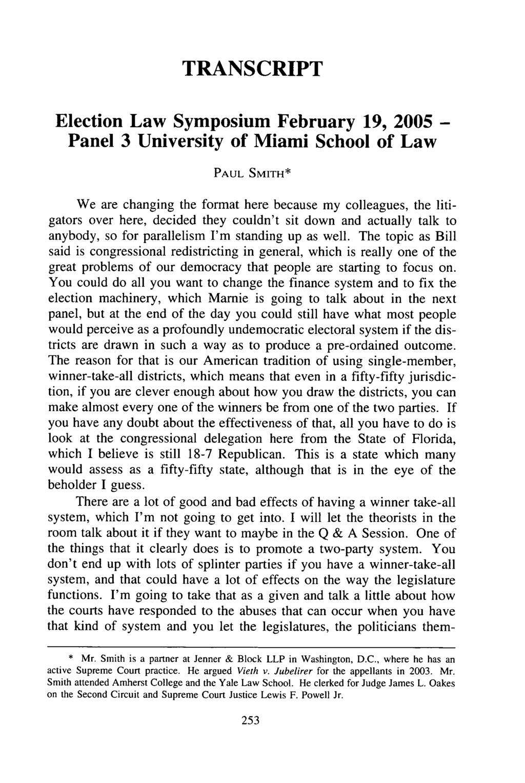 TRANSCRIPT Election Law Symposium February 19, 2005 - Panel 3 University of Miami School of Law PAUL SMITH* We are changing the format here because my colleagues, the litigators over here, decided