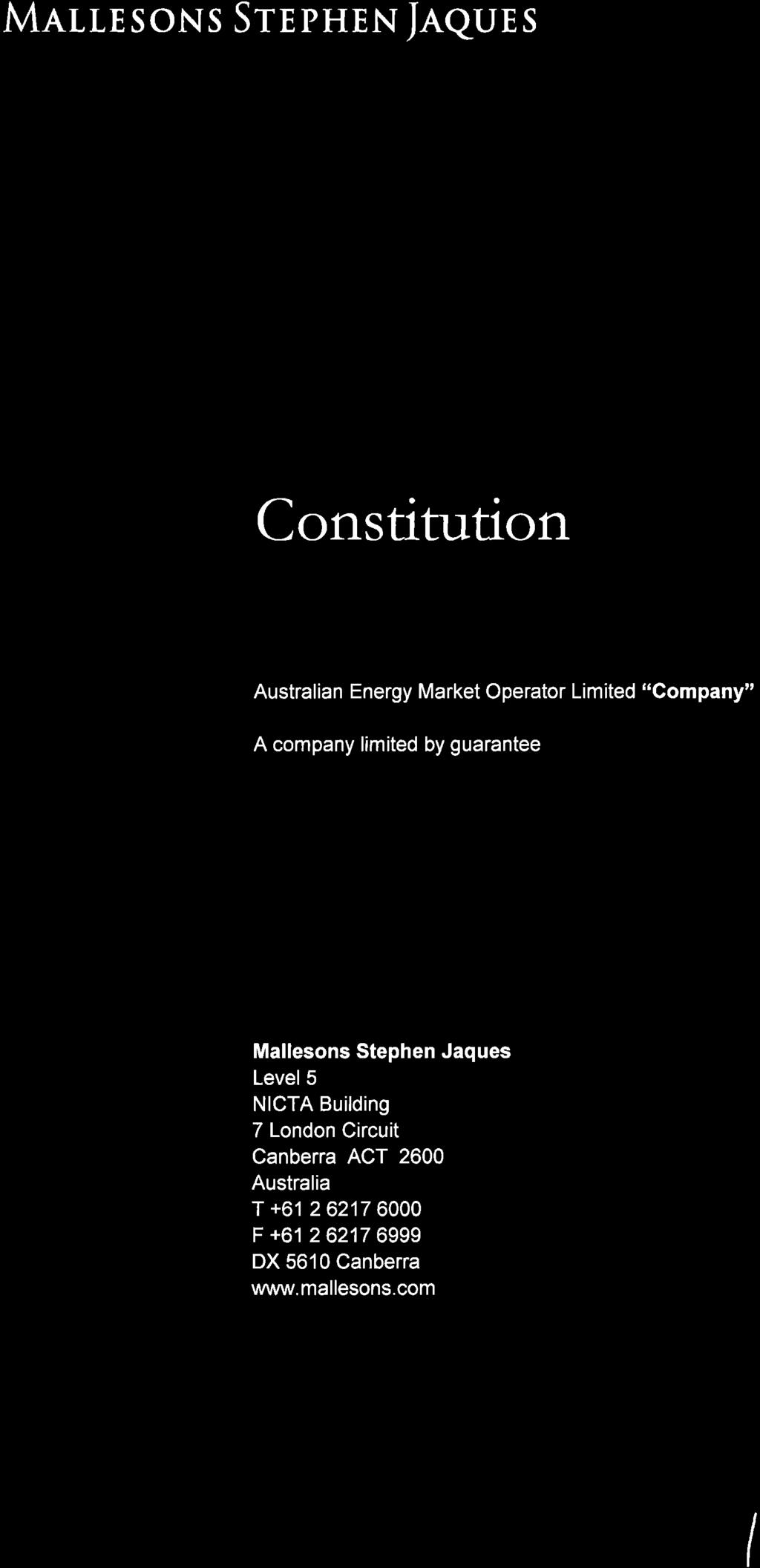 MALLE SONS STEPHEN JAQUES Constitution Australian Energy Market Operator Limited "Company" A company limited by guarantee Mallesons Stephen