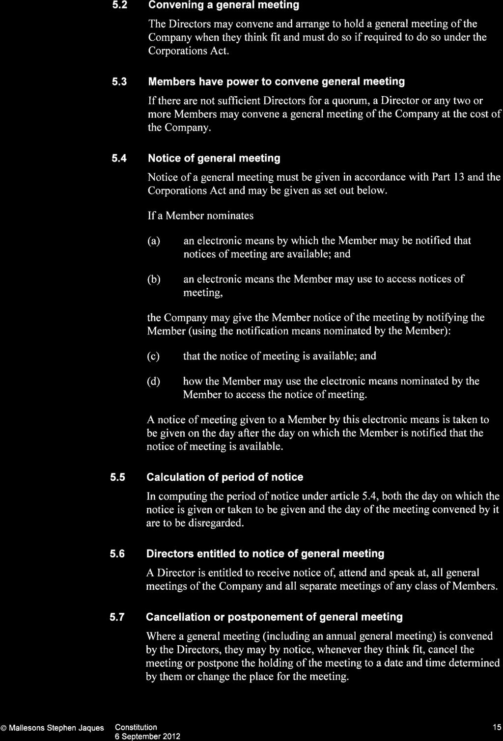 5.2 Convening a general meeting The Directors may convene and arrange to hold a general meeting of the Company when they think fit and must do so if required to do so under the Corporations Act. 5.