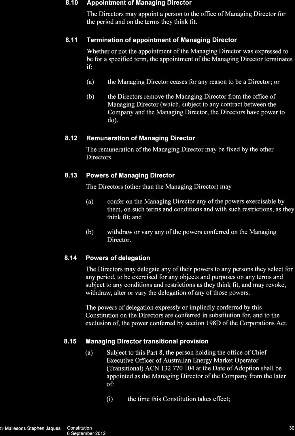 8.10 Appointment of Managing Director The Directors may appoint a person to the office of Managing Director for the period and on the terms they think fit. 8.