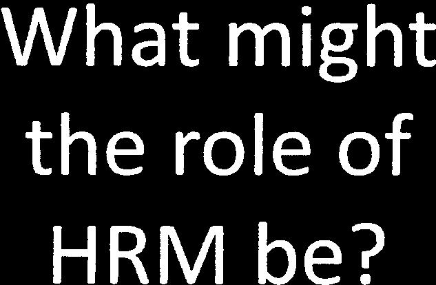 might the role of - HRM be?