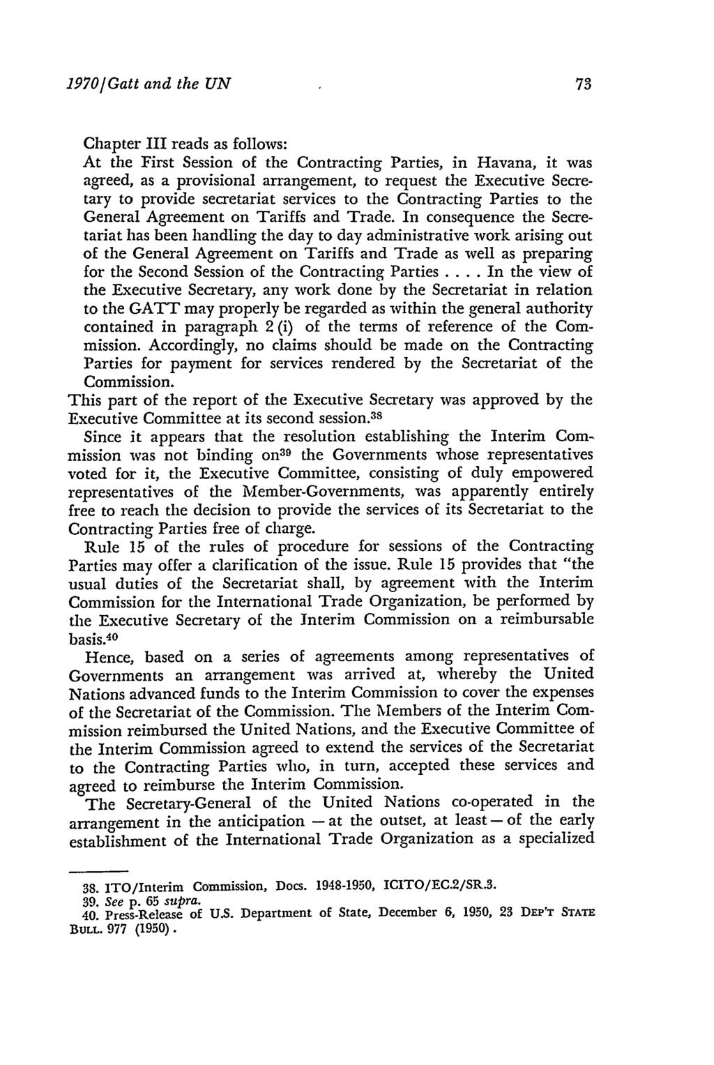 1970]Gatt and the UN Chapter III reads as follows: At the First Session of the Contracting Parties, in Havana, it was agreed, as a provisional arrangement, to request the Executive Secretary to