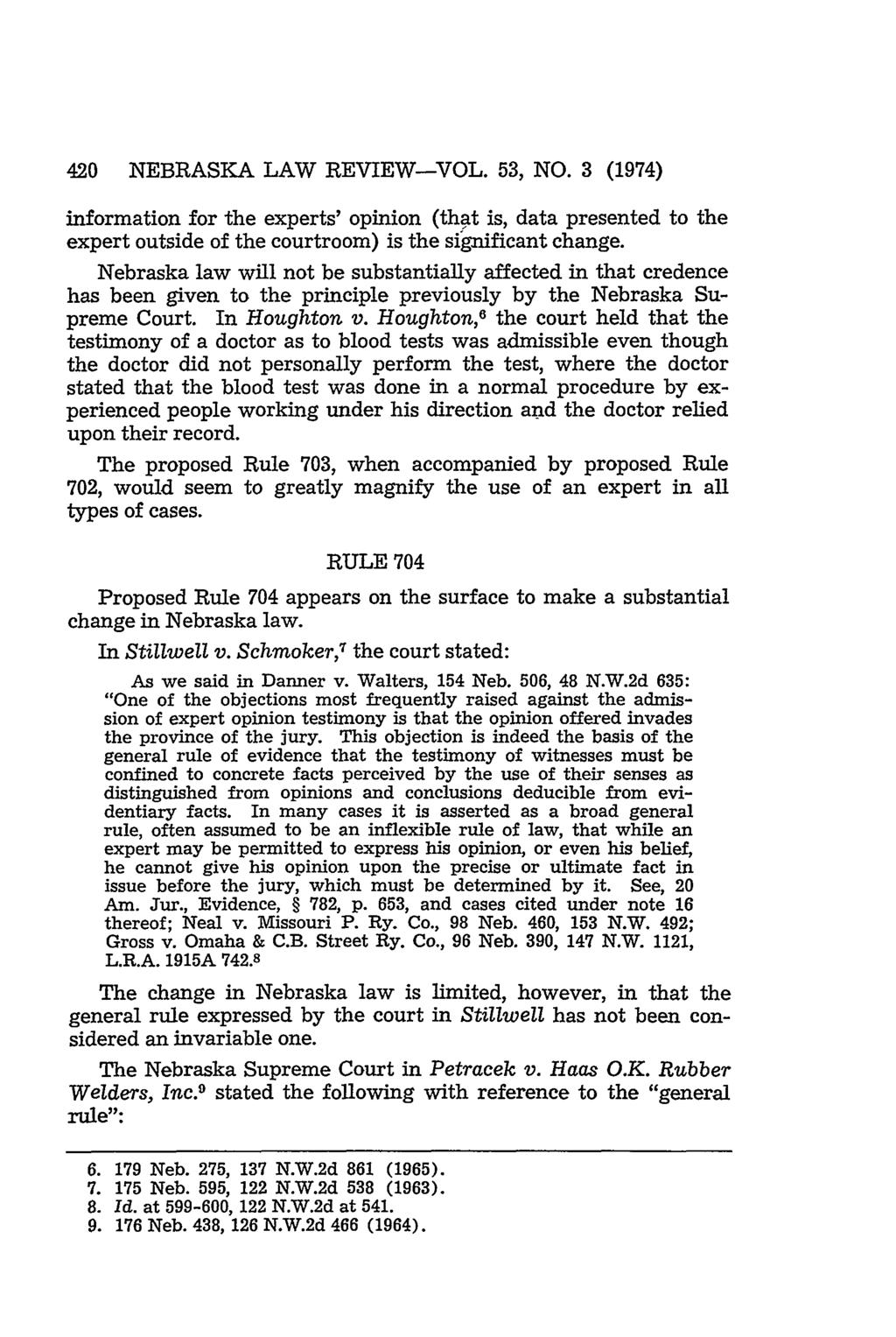 420 NEBRASKA LAW REVIEW-VOL. 53, NO. 3 (1974) information for the experts' opinion (that is, data presented to the expert outside of the courtroom) is the significant change.
