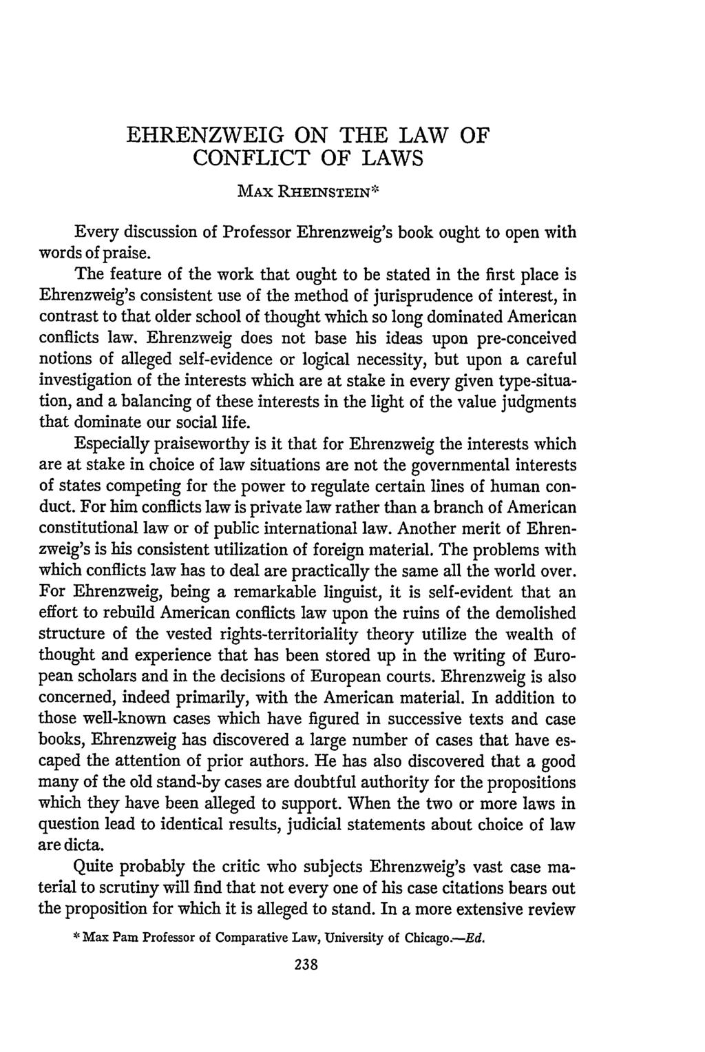 EHRENZWEIG ON THE LAW OF CONFLICT OF LAWS MAX RIIEINSTEIN* Every discussion of Professor Ehrenzweig's book ought to open with words of praise.