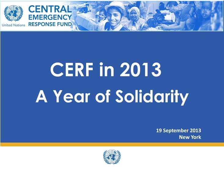 Good afternoon and welcome to our Member States briefing on CERF activities in 2013.