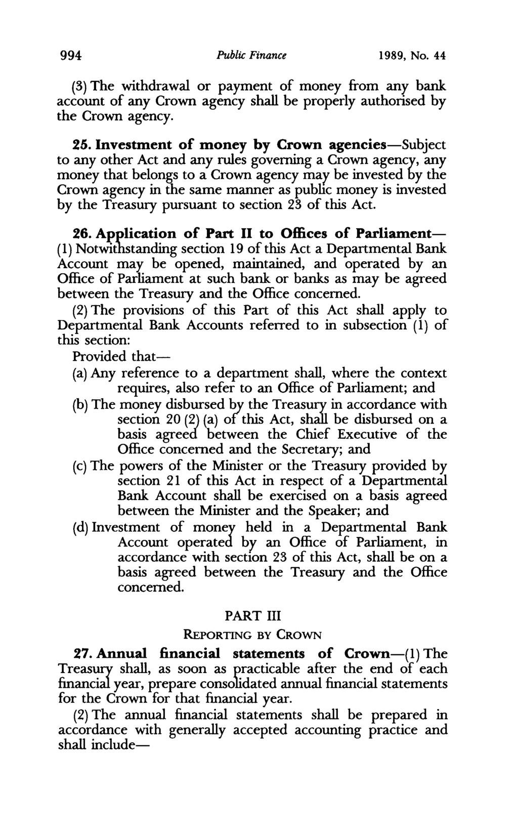 994 Public Finance 1989, No. 44 (3) The withdrawal or payment of money from any bank account of any Crown agency shall be properly authorised by the Crown agency. 25.