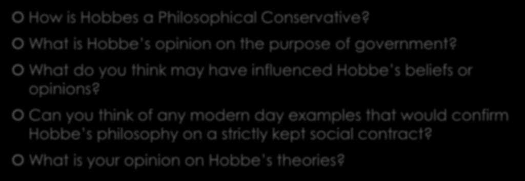 Hobbes Discussion Questions How is Hobbes a Philosophical Conservative? What is Hobbe s opinion on the purpose of government?