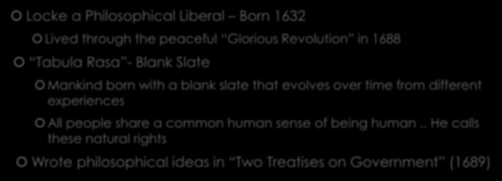 John Locke Locke a Philosophical Liberal Born 1632 Lived through the peaceful Glorious