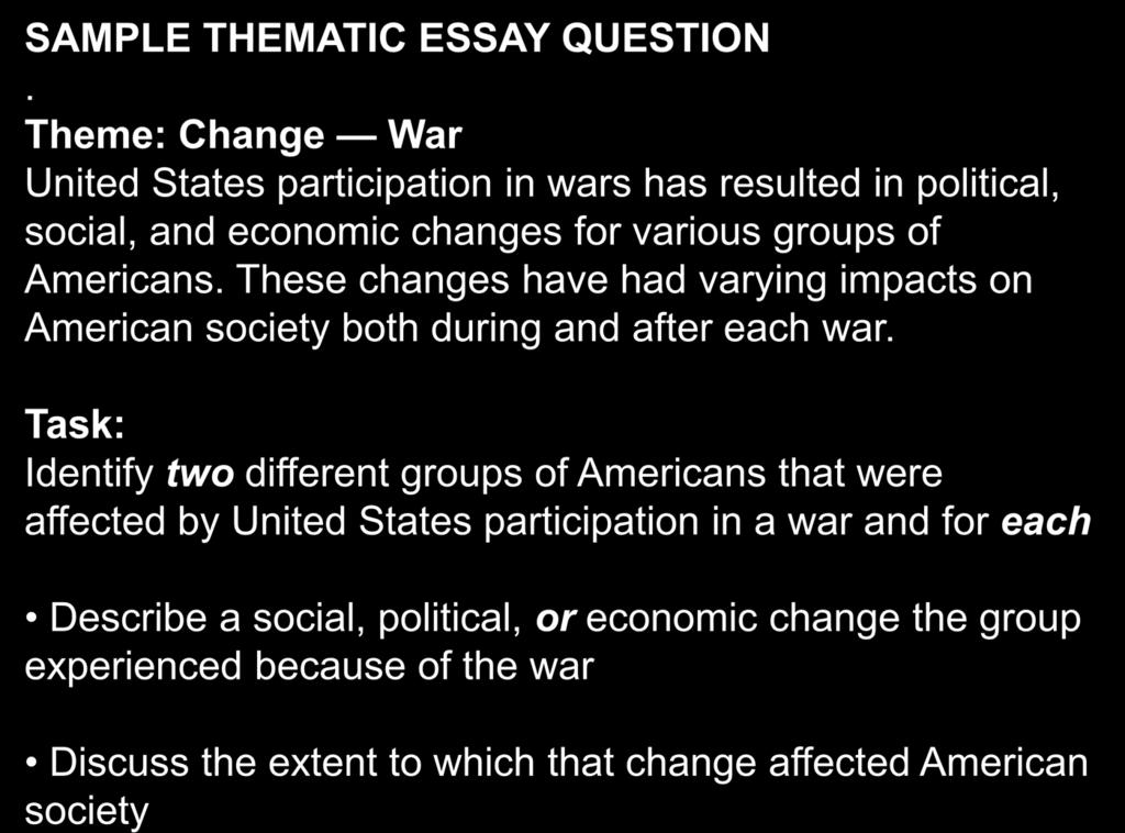 SAMPLE THEMATIC ESSAY QUESTION. Theme: Change War United States participation in wars has resulted in political, social, and economic changes for various groups of Americans.