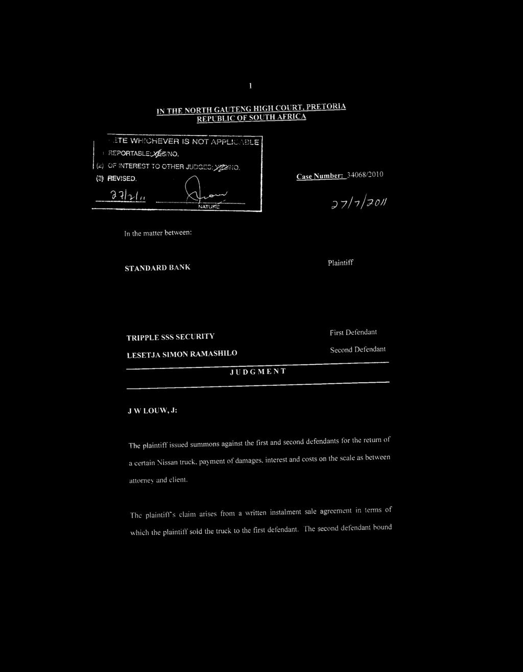 JA SIMON RAMASHILO First Defendant Second Defendant JUDGMENT J W LOUW, J: The plaintiff issued summons against the first and second defendants for the return of a certain Nissan