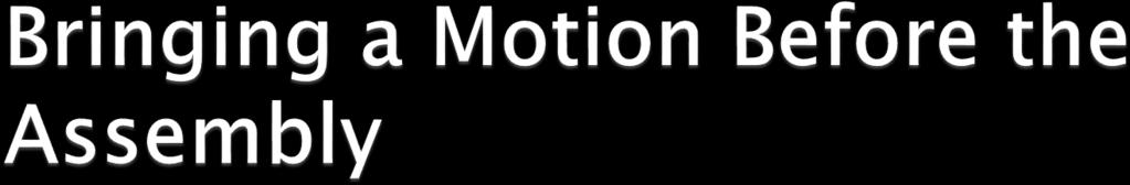 1. The member makes the motion: "I move that (or 'to').