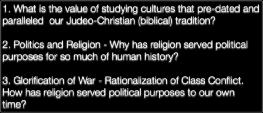 Discussion Questions 1. What is the value of studying cultures that pre-dated and paralleled our Judeo-Christian (biblical) tradition? 2.