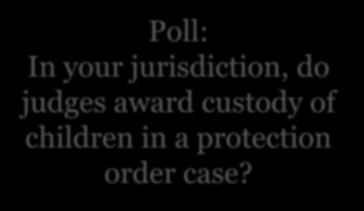 Poll: In your jurisdiction, do judges award custody of children in a