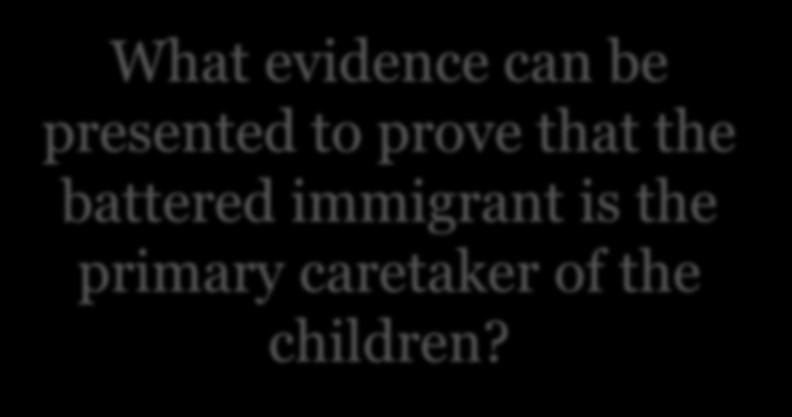 What evidence can be presented to prove that the battered immigrant is the