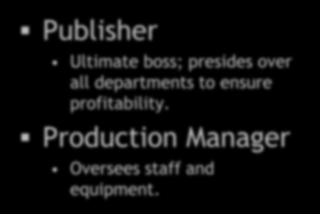 Who s who in the newsroom The organization Publisher Ultimate boss; presides over all departments to ensure profitability.