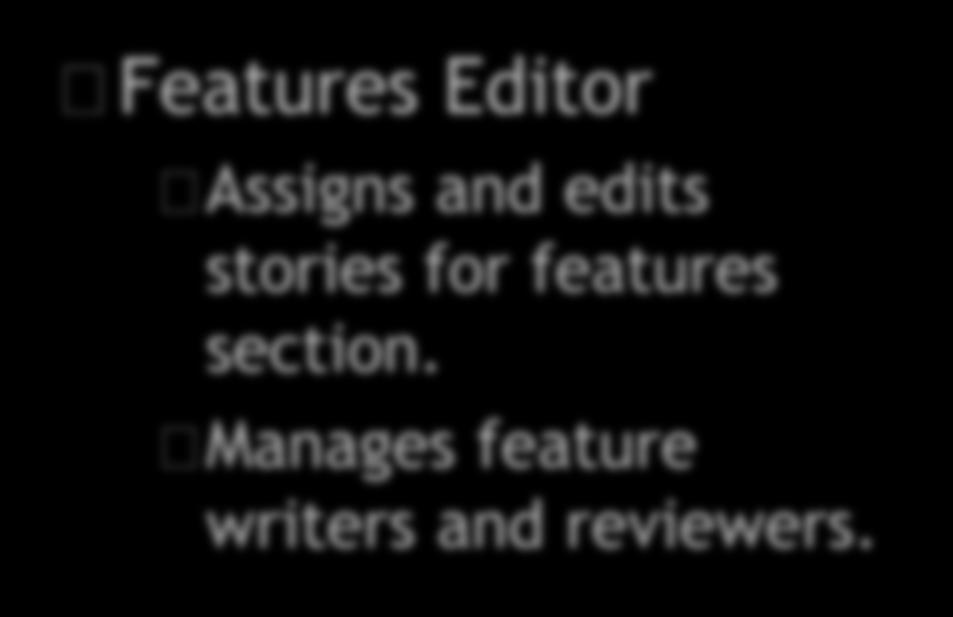 Who s who in the newsroom The organization Features Editor Assigns and edits stories for features section.