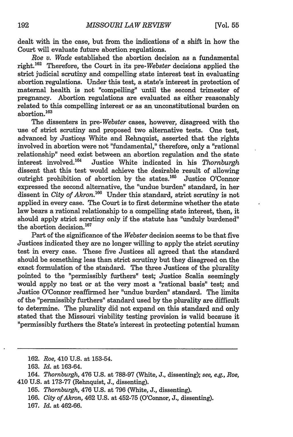 Missouri Law Review, Vol. 55, Iss. 1 [1990], Art. 5 MISSOURI LAW REVIEW [Vol. 55 dealt with in the case, but from the indications of a shift in how the Court will evaluate future abortion regulations.