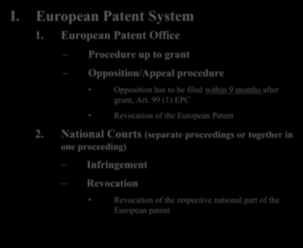 I. European Patent System 1. European Patent Office Procedure up to grant Opposition/Appeal procedure Opposition has to be filed within 9 months after grant, Art.